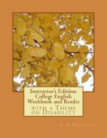 Instructor's Edition: College English Workbook and Reader: with a Theme on Disability 1723535427 Book Cover