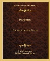 Rasputin: Prophet, Libertine, Plotter 0766176584 Book Cover