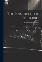 The Principles of Rhetoric: With Constructive and Critical Work in Composition 1022541846 Book Cover