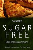 Naturally Sugar-Free - Dessert and Fish & Seafood Cookbook: Delicious Sugar-Free and Diabetic-Friendly Recipes for the Health-Conscious 1500282081 Book Cover