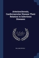 Arteriosclerosis, Cardiovascular Disease Their Relation to Infectious Diseases 1296777022 Book Cover