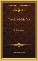 The Sun-Maid, by the Author of 'Artiste' 1342130839 Book Cover