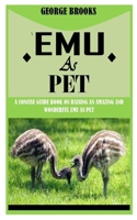 EMU AS PET: A Concise Guide Book on Raising an Amazing and Wonderful Emu as Pet B09GCPH2JL Book Cover