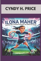 Ilona Maher : HOW ONE GIRL'S PASSION CHANGED THE WORLD OF RUGBY: THE LIFE AND LEGACY OF A RUGBY SUPERSTAR B0F4K8GXCZ Book Cover