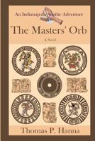 The Masters' Orb: An Indianapolis Smithe Adventure 1481047531 Book Cover