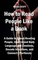 How to Read People Like a Book: A Guide to Speed-Reading People, Understand Body Language and Emotions, Decode Intentions, and Connect Effortlessly 1806151111 Book Cover