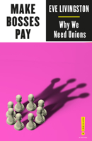 Make Bosses Pay: Why We Need Unions 0745341624 Book Cover