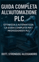 Guida Completa all'Automazione PLC: Ottimizza e automatizza: la guida completa per i professionisti PLC (Italian Edition) B0F7QY2ZVX Book Cover
