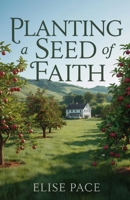 Planting a Seed of Faith: A Wholesome Christian Romance of Forgiveness and Healing (Where Love Takes Root) B0G3GZF8BY Book Cover
