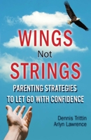 Wings Not Strings: Parenting Strategies to Let Go with Confidence 0990960307 Book Cover