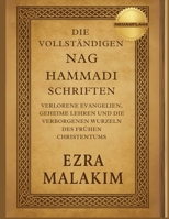 Die Vollständigen Nag Hammadi Schriften: Verlorene Evangelien, geheime Lehren und die verborgenen Wurzeln des frühen Christentums (German Edition) B0FL29RKX3 Book Cover