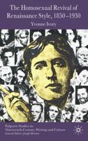 The Homosexual Revival of Renaissance Style, 1850-1930 (Palgrave Studies in Nineteenth-Century Writing and Culture) 0230219977 Book Cover