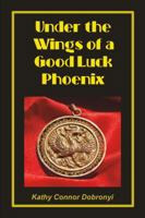 Under the Wings of a Good Luck Phoenix 0998120006 Book Cover