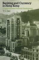 Banking And Currency In Hong Kong: A Study Of Postwar Financial Development 1349022012 Book Cover