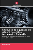Em busca da equidade de género no ensino tecnológico finlandês: Evolução das competências tecnológicas dos alunos entre 1993 e 2022 6206186407 Book Cover