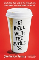 To Hell with the Hustle: Reclaiming Your Life in an Overworked, Overspent, and Overconnected World 0718039203 Book Cover