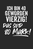 Ich bin 40 geworden Vierzig! Das sind 80 Mark!: Notebook Notizbuch Blanko Blank Leere Seiten A5 I Tagebuch I 40. Geburtstag I Geschenk I Geschenkidee I Lustige Geschenke I Jubil�um I Geburtstagsparty  1671423836 Book Cover