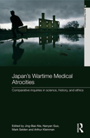 Japan's Wartime Medical Atrocities: Comparative Inquiries in Science, History, and Ethics 0415682282 Book Cover