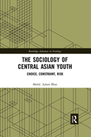 The Sociology of Central Asian Youth: Choice, Constraint, Risk 0815380607 Book Cover