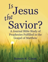 Is Jesus the Savior?: A Journal Bible Study of Prophecies Fulfilled in the Gospel of Matthew 194895303X Book Cover