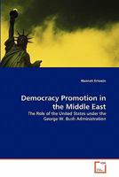 Democracy Promotion in the Middle East: The Role of the United States under the George W. Bush Administration 3639333705 Book Cover