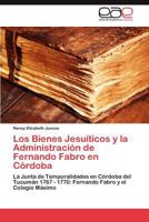 Los Bienes Jesuíticos y la Administración de Fernando Fabro en Córdoba 384549767X Book Cover