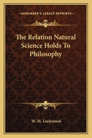 The Relation Natural Science Holds to Philosophy 142533606X Book Cover