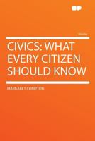 Civics: what every citizen should know 1177879263 Book Cover