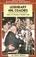 Legendary NHL Coaches: Stars of Hockey's Golden Age  (Amazing Stories) 1554391016 Book Cover