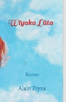 Wïyaka Lüta: Roman B088N8WZVR Book Cover