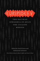 Euripides V: Bacchae, Iphigenia in Aulis, The Cyclops, Rhesus 0226308987 Book Cover