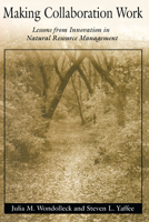 Making Collaboration Work: Lessons From Innovation In Natural Resource Managment 1559634626 Book Cover
