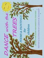 Dance with the Trees: Poems and Painting for Children 1499790899 Book Cover