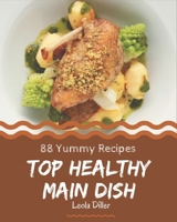 Top 88 Yummy Healthy Main Dish Recipes: Let's Get Started with The Best Yummy Healthy Main Dish Cookbook! B08JVKFPNW Book Cover