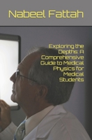 Exploring the Depths: A Comprehensive Guide to Medical Physics for Medical Students B0CPW8HW42 Book Cover