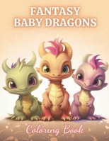 Fantasy Baby Dragons Coloring Book: High-Quality and Unique Coloring Pages B0CQV1L2CD Book Cover