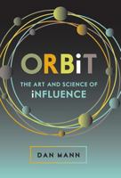 ORBiT: The Art and Science of Influence 0692847162 Book Cover