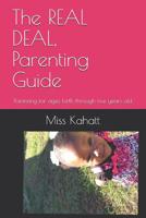 The Real Deal, Parenting Guide: Parenting for Ages Birth Through Five Years Old 1793099138 Book Cover