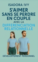 S’aimer sans se perdre en couple avec la différenciation relationnelle (French Edition) B0DQQD1VMC Book Cover