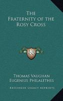 The Fraternity of the Rosy Cross 1168694213 Book Cover