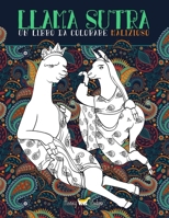 Lama Sutra: Un Libro Da Colorare Malizioso: Tema Kama Sutra con lama, bradipi e unicorni 1542594677 Book Cover