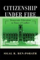 Citizenship Under Fire: Democratic Education in Times of Conflict 0691124345 Book Cover