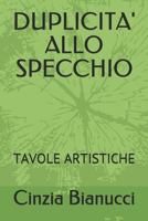 DUPLICITA' ALLO SPECCHIO: TAVOLE ARTISTICHE (Sperimentazioni artistiche) 1791313302 Book Cover