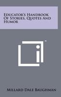 Educator's Handbook of Stories Quotes and Humor by M. Dale Baughman 1014581192 Book Cover