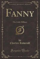 Fanny: The Little Milliner (Classic Reprint) 1241232709 Book Cover