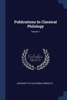 University of California Publications in Classical Philology, Vol. 1 (Classic Reprint) 1377223329 Book Cover