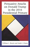 Persuasive Attacks on Donald Trump in the 2016 Presidential Primary 1498548563 Book Cover