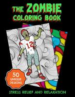 The Zombie Coloring Book ,50 Unique Designs , Stress Relief and Relaxation: Zombie coloring book adults art therapy. Perfect Gift Idea, Present for a Birthday, Halloween, or Christmas. 1951921208 Book Cover