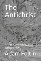 The Antichrist: A Tragic Anthology of Written Plays B093CG28RS Book Cover
