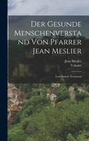 Der Gesunde Menschenverstand von Pfarrer Jean Meslier: Laut seinem Testament 1015450059 Book Cover